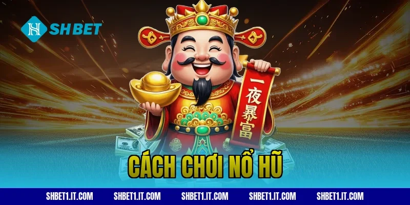 cách chơi nổ hũ