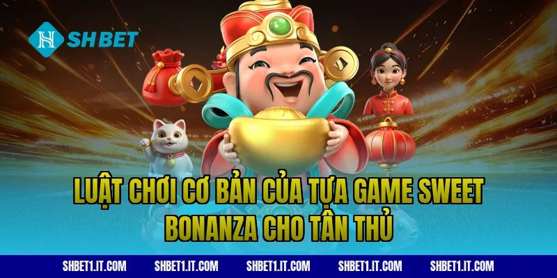 Luật chơi cơ bản của tựa game Sweet Bonanza cho tân thủ