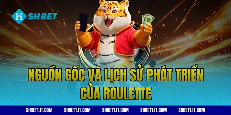 Nguồn gốc và lịch sử phát triển của roulette