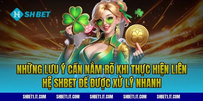 Những Lưu Ý Cần Nắm Rõ Khi Thực Hiện Liên Hệ SHBET Để Được Xử Lý Nhanh