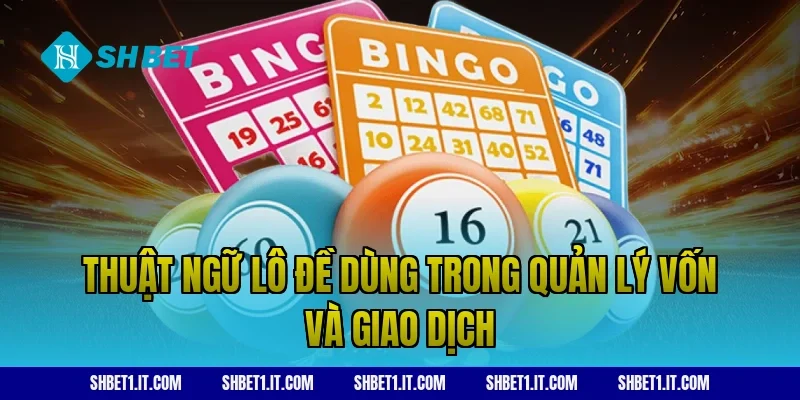 Thuật ngữ lô đề dùng trong quản lý vốn và giao dịch