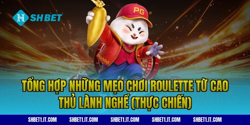 Tổng hợp những mẹo chơi roulette từ cao thủ lành nghề (thực chiến)
