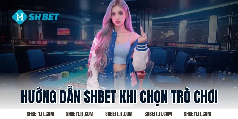 Hướng dẫn SHBET khi chọn trò chơi