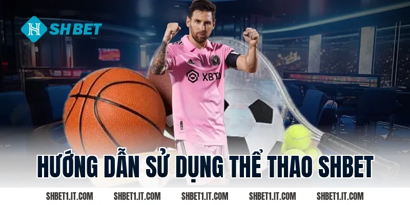 Hướng dẫn sử dụng Thể thao SHBET